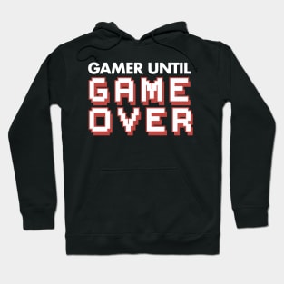 Gamer until Game Over Hardcore Gamer Gaming Video Games Hoodie